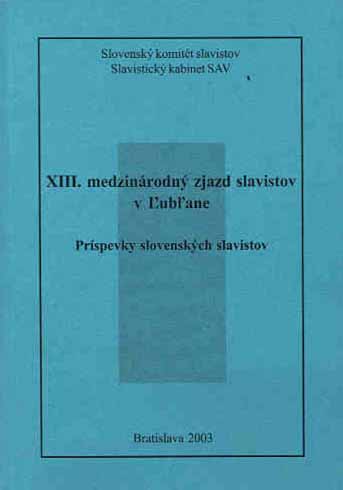 You are currently viewing DORUĽA, J. (ed.): XIII. medzinárodný zjazd slavistov v Ľubľane. Príspevky slovenských slavistov (2003)
