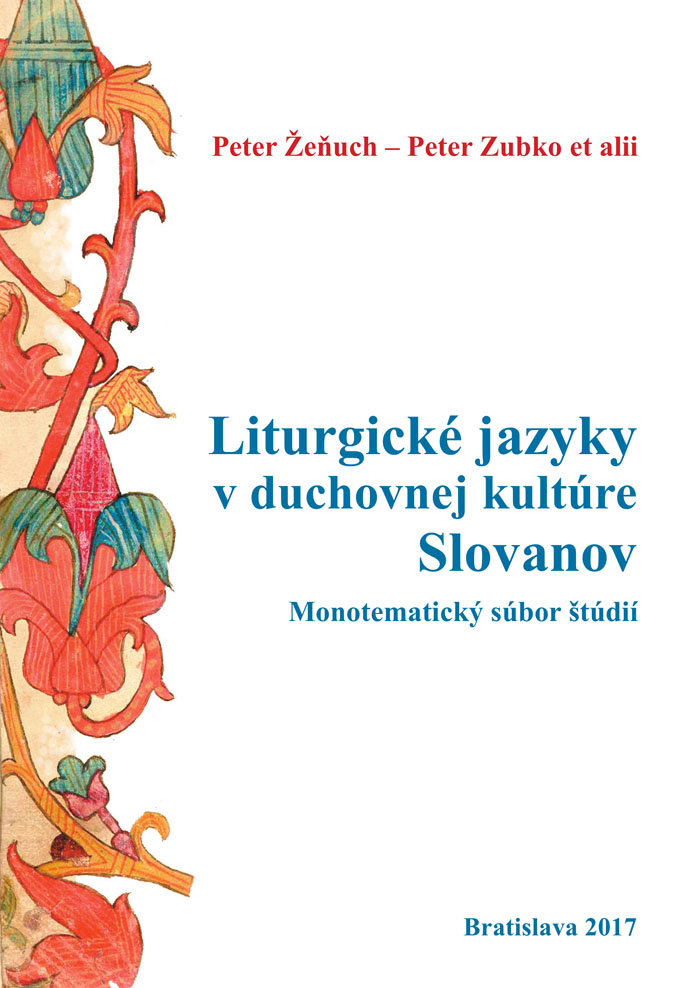 You are currently viewing ŽEŇUCH, P. – ZUBKO, P. – VAŠÍČKOVÁ, S.: Liturgické jazyky v duchovnej kultúre Slovanov. Monotematický súbor štúdií. (2017)